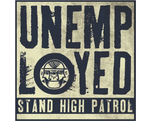 Stand High Patrol - Unemployed