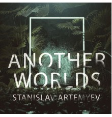 Stanislav Artemyev - Another Worlds