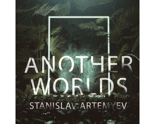 Stanislav Artemyev - Another Worlds