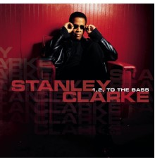 Stanley Clarke - 1, 2, To the Bass