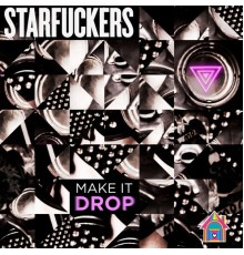 Starfuckers - Make It Drop