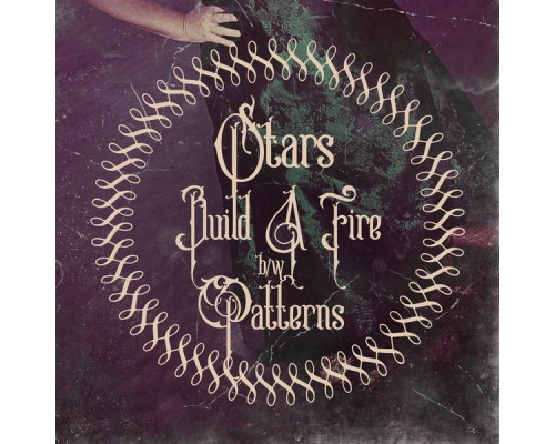 Stars - Build A Fire & Patterns