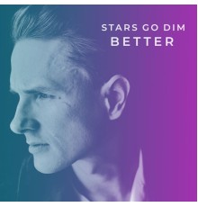 Stars Go Dim - Better