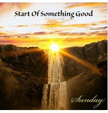 Start Of Something Good - Sunday