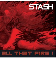 Stash - All That Fire