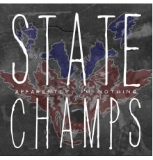 State Champs - Apparently, I'm Nothing