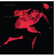 Stateless - I'm On Fire