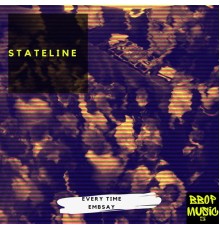 Stateline - Every Time