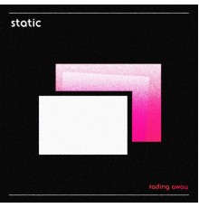 Static - Fading Away