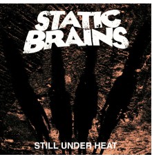 Static Brains - Still Under Heat