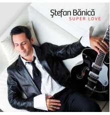 Stefan Banica - Super Love