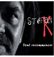 Stefan K - Tout recommencer