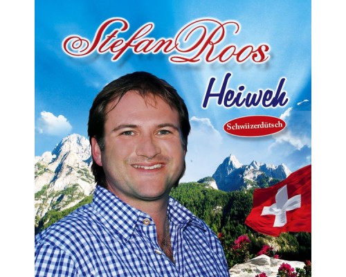 Stefan Roos - Heiweh (Schwiizerdütsch)