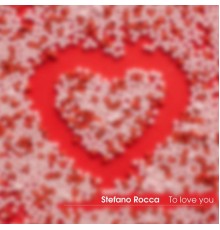 Stefano Rocca - To love you