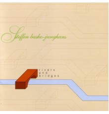 Steffen Basho-Junghans - Rivers And Bridges