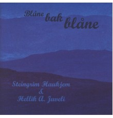 Steingrim Haukjem & Hellik A. Juveli - Blåne Bak Blåne