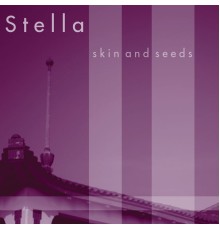 Stella - Skin and Seeds