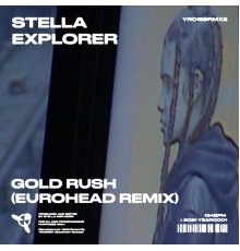 Stella Explorer and Eurohead - Gold Rush (Eurohead Remix)