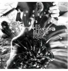 Stephan Eicher - Les Chansons Bleues