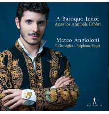 Stephane Fuget, Ensemble Il Groviglio, Marco Angioloni - A Baroque Tenor: Arias for Annibale Fabbri