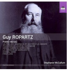 Stephanie McCallum - Guy Ropartz : Piano Music