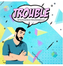 Stephano Prunebelli - Trouble