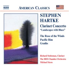 Stephen Hartke - HARTKE: Clarinet Concerto / Rose of the Winds / Pacific Rim