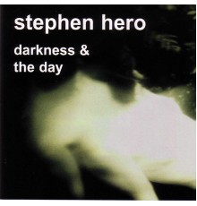 Stephen Hero - Darkness & the Day