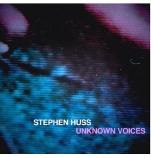 Stephen Huss - Unknown Voices