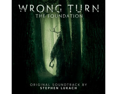 Stephen Lukach - Wrong Turn: The Foundation (Original Motion Picture Soundtrack) Stephen Lukach - Wrong Turn: The Foundation (Original Motion Picture Soundtrack)