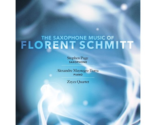 Stephen Page - The Saxophone Music of Florent Schmitt Stephen Page - The Saxophone Music of Florent Schmitt