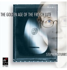 Stephen Stubbs - The Golden Age of the French Lute