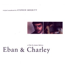 Stephin Merritt - Eban & Charley