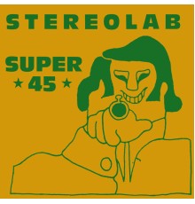 Stereolab - Super 45