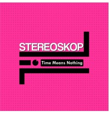 Stereoskop - Time Means Nothing