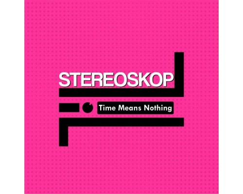 Stereoskop - Time Means Nothing