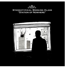 Stereotypical Working Class - Station of Nowhere