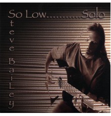 Steve Bailey - So Low....solo