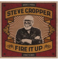 Steve Cropper - Fire It Up