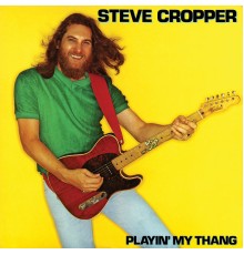 Steve Cropper - Playin' My Thang