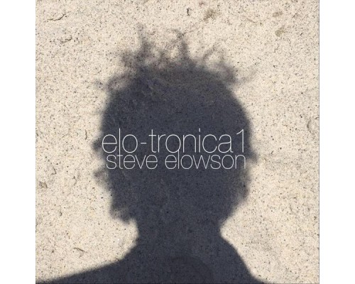 Steve Elowson - Elo-Tronica 1