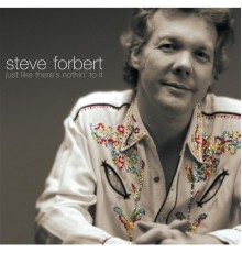 Steve Forbert - Just Like There's Nothin' To It