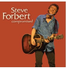 Steve Forbert - Compromised