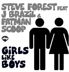 Steve Forest - Girls Like Boys (feat. J Brazil, Fatman Scoop) (Steve Forest)