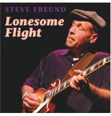 Steve Freund - Lonesome Flight