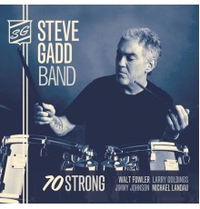 Steve Gadd Band - 70 Strong