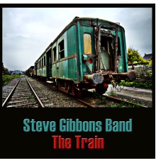 Steve Gibbons Band - The Train