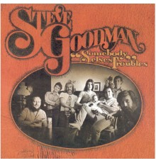 Steve Goodman - Somebody Else's Troubles