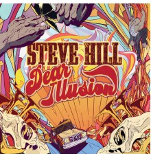 Steve Hill - Dear Illusion