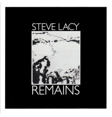 Steve Lacy - Remains